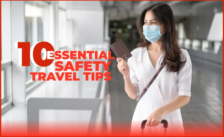 10 Essential Travel Safety Tips